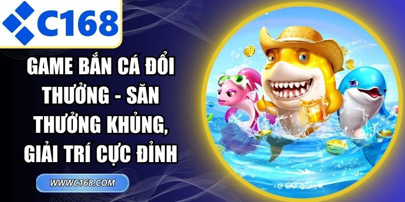 Game Bắn Cá Đổi Thưởng